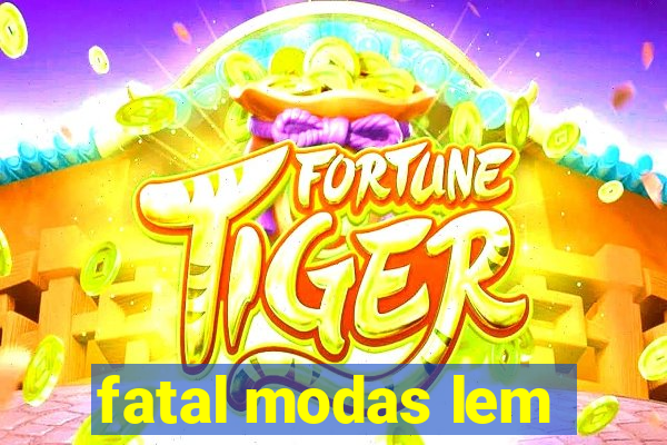 fatal modas lem